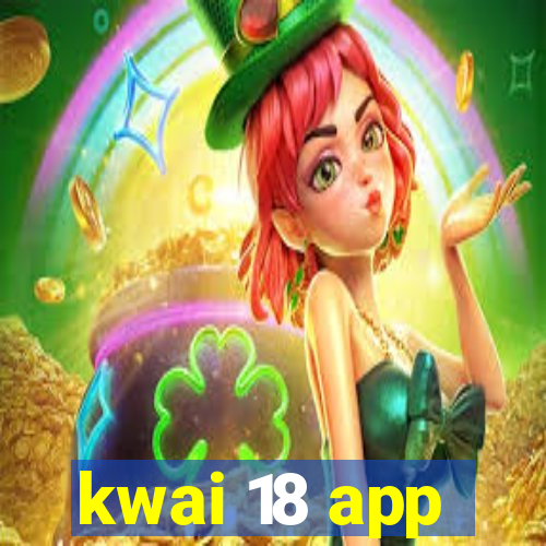 kwai 18 app